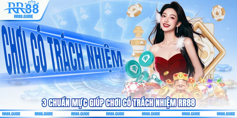 3 chuẩn mực giúp Chơi có trách nhiệm RR88