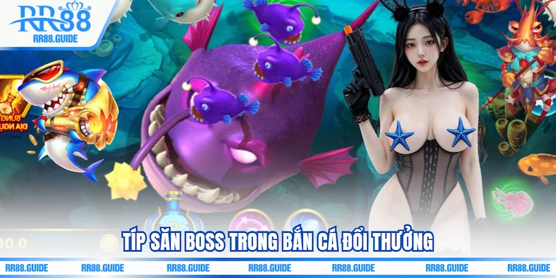 Típ săn boss trong Bắn cá đổi thưởng