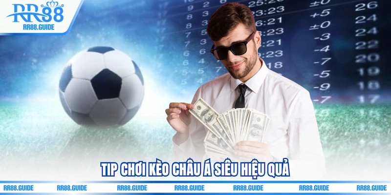 Tip chơi Kèo châu Á siêu hiệu quả