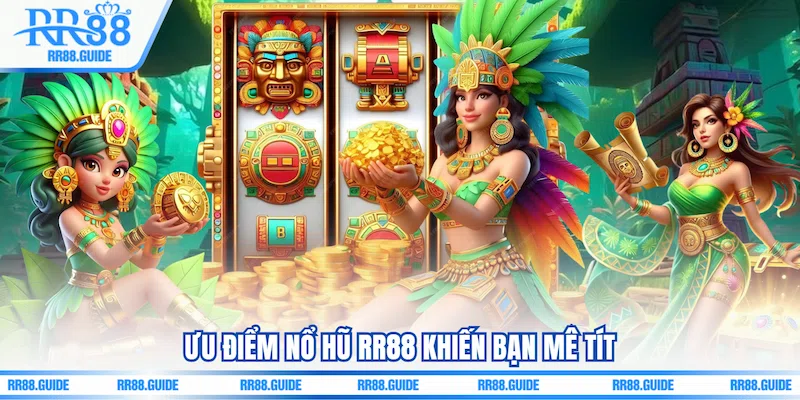 Ưu điểm Nổ hũ RR88 khiến bạn mê tít