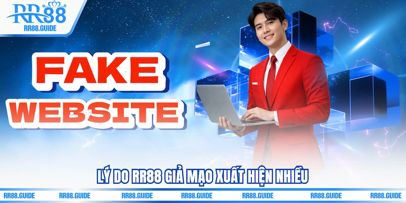 Lý do RR88 giả mạo xuất hiện nhiều