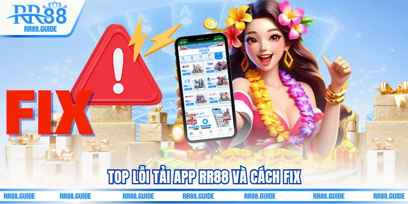 Top lỗi Tải app RR88 và cách fix