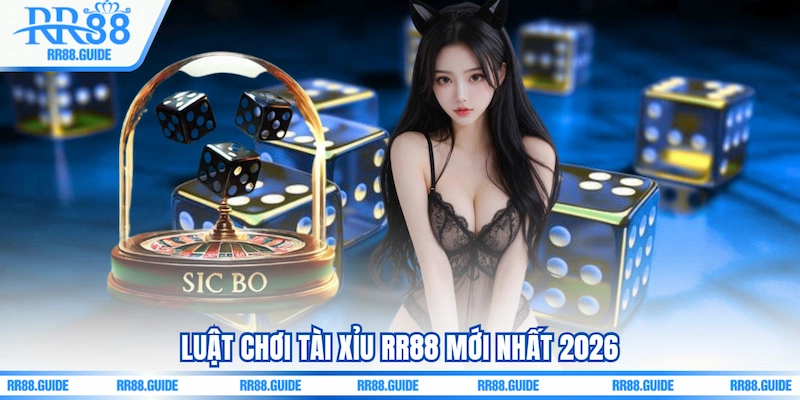 Luật chơi Tài xỉu RR88 mới nhất 2026
